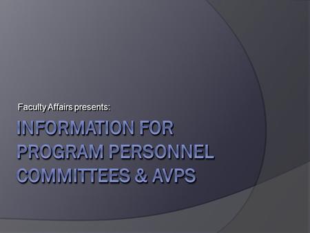 Faculty Affairs presents:. PPCs  Consist of 3 or 5 members  Are selected based on Program Personnel Standards (i.e. one per program or one per faculty.