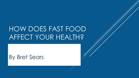 HOW DOES FAST FOOD AFFECT YOUR HEALTH? By Bret Sears.