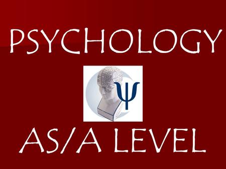 PSYCHOLOGY AS/A LEVEL. IF – You have strong Maths, English and Science skills. You have strong Maths, English and Science skills. You are not afraid of.
