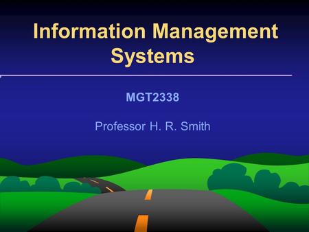 Information Management Systems MGT2338 Professor H. R. Smith.
