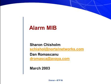 Disman – IETF 56 Alarm MIB Sharon Chisholm  Dan Romascanu