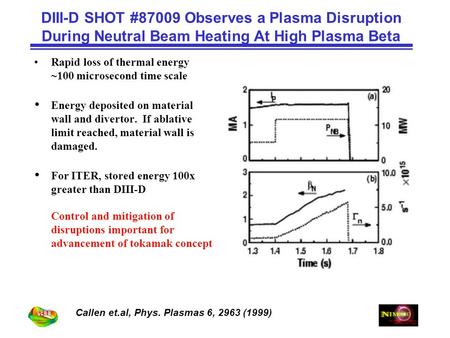 DIII-D SHOT #87009 Observes a Plasma Disruption During Neutral Beam Heating At High Plasma Beta Callen et.al, Phys. Plasmas 6, 2963 (1999) Rapid loss of.