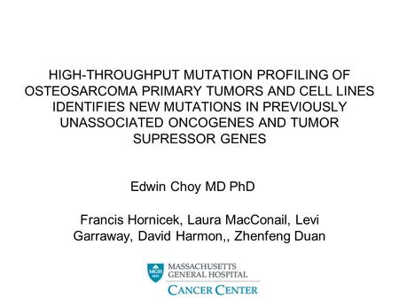 HIGH-THROUGHPUT MUTATION PROFILING OF OSTEOSARCOMA PRIMARY TUMORS AND CELL LINES IDENTIFIES NEW MUTATIONS IN PREVIOUSLY UNASSOCIATED ONCOGENES AND TUMOR.