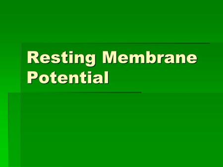Resting Membrane Potential. Membrane Potentials  Electrical signals are the basis for processing information and neuronal response  The impulses are.