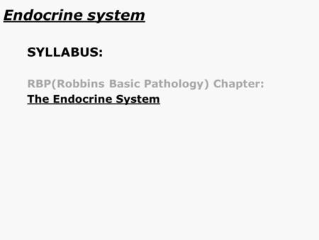 Endocrine system SYLLABUS: RBP(Robbins Basic Pathology) Chapter: The Endocrine System.