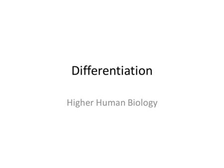 Differentiation Higher Human Biology. Differentiation unspecialised cells become altered and adapted perform a specialised function permanent tissue Division.