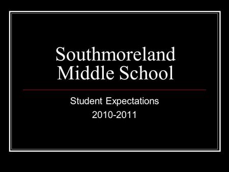 Southmoreland Middle School Student Expectations 2010-2011.