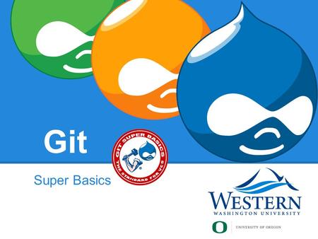 Git Super Basics. What is Git? Version Control System (VCS) Successor to SVN in the Drupal eco-system A tool.