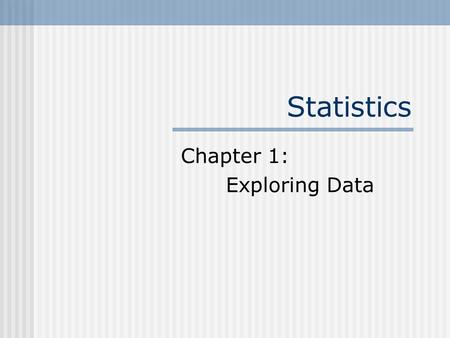 Statistics Chapter 1: Exploring Data. 1.1 Displaying Distributions with Graphs Individuals Objects that are described by a set of data Variables Any characteristic.