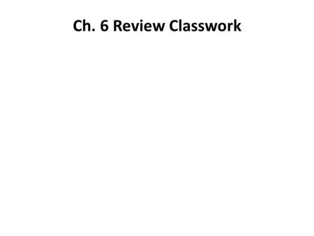 Ch. 6 Review Classwork. 1. Copy and complete the chart. Just write the names of the quadrilaterals.