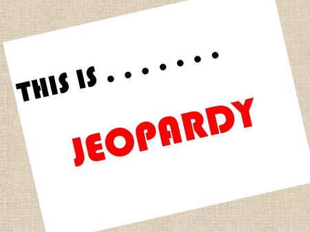 Grade 5/6 Environmental Science JEOPARDY THIS IS....... JEOPARDY.