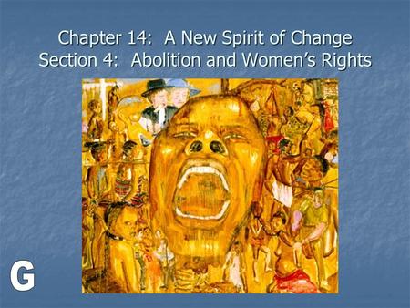 Chapter 14: A New Spirit of Change Section 4: Abolition and Women’s Rights.