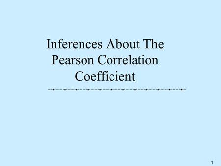 1 Inferences About The Pearson Correlation Coefficient.