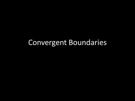 Convergent Boundaries. This is a diagram of a Convergent Boundaries.