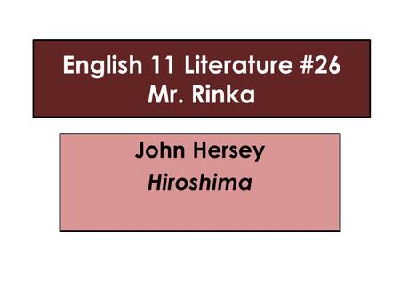 English 11 Literature #26 Mr. Rinka John Hersey Hiroshima.