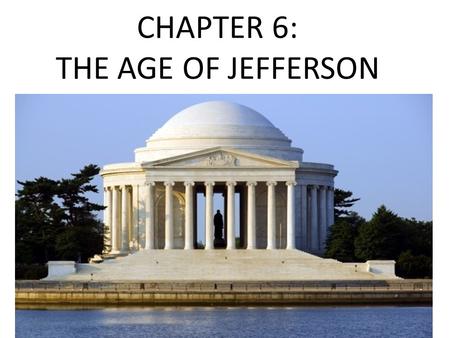 CHAPTER 6: THE AGE OF JEFFERSON. SECTION 1: THE REPUBLICANS TAKE POWER ELECTION OF 1800 JEFFERSON(Burr) ADAMS(Pinckney)