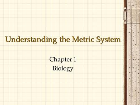 Understanding the Metric System Chapter 1 Biology.