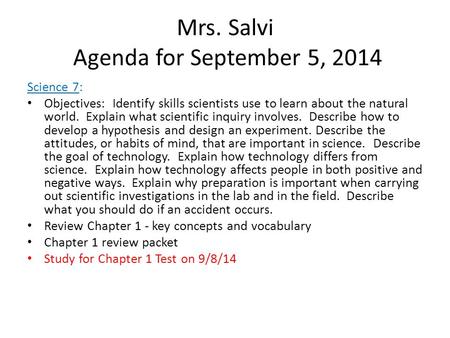 Mrs. Salvi Agenda for September 5, 2014 Science 7: Objectives: Identify skills scientists use to learn about the natural world. Explain what scientific.