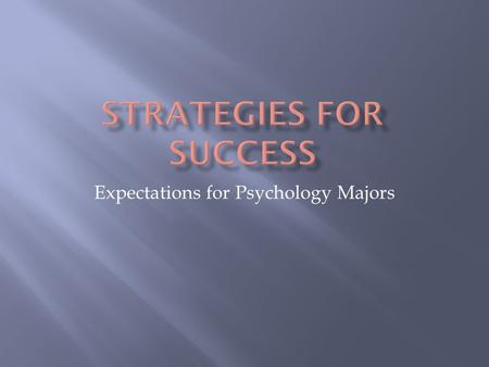 Expectations for Psychology Majors.  Know the name of your instructor and of your classes.  Get the name and telephone number of another student in.
