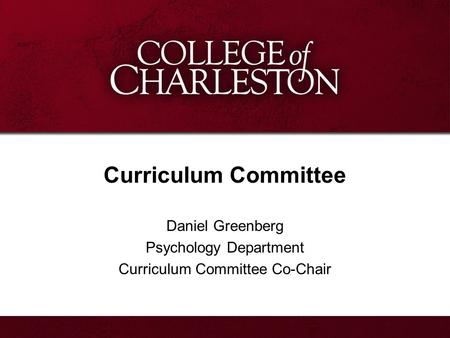 Curriculum Committee Daniel Greenberg Psychology Department Curriculum Committee Co-Chair.