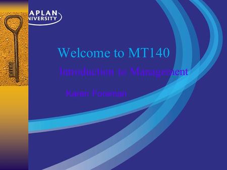Welcome to MT140 Introduction to Management Karen Foreman.