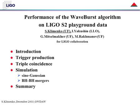 S.Klimenko, December 2003, GWDAW Performance of the WaveBurst algorithm on LIGO S2 playground data S.Klimenko (UF), I.Yakushin (LLO), G.Mitselmakher (UF),