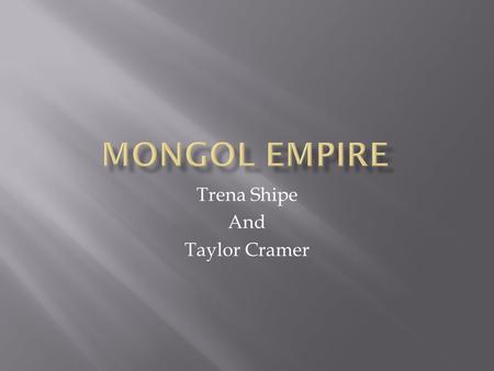 Trena Shipe And Taylor Cramer.  The Mongol were formerly a tribe roaming the upper reaches of the Argun River.  The subject, or the Mongol Empire, deals.
