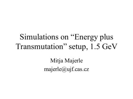 Simulations on “Energy plus Transmutation” setup, 1.5 GeV Mitja Majerle