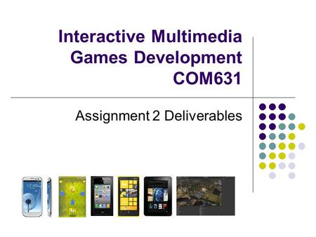 Interactive Multimedia Games Development COM631 Assignment 2 Deliverables.