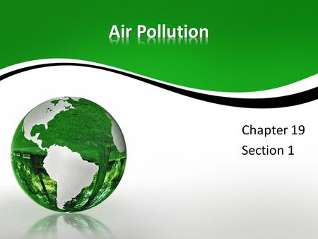Chapter 19 Section 1. pollutants - harmful substances that contaminate the environment human activities – industry, construction, power generation, transportation,