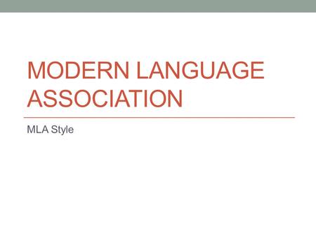 MODERN LANGUAGE ASSOCIATION MLA Style. Modern Language Association MLA is most often used in Pre-collegiate contexts (secondary education) Liberal Arts.