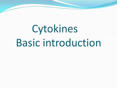 Cytokines Basic introduction. Contents Definition General characteristics Types of cytokines Cytokine receptors and their types Biological functions of.