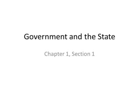 Government and the State Chapter 1, Section 1. What is Government? Government – the institution through which a society makes and enforces its public.