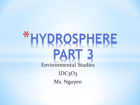 Environmental Studies IDC3O3 Ms. Nguyen. * Amount of oxygen dissolved in water is a good indicator of water quality and the kinds of life it will support.