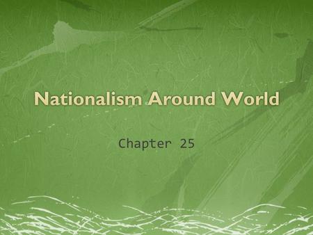 Chapter 25.  Main Ideas:  Nationalism led the creation of the modern state of Turkey, Iran, and Saudi Arabia.  The Balfour Declaration made Palestine.