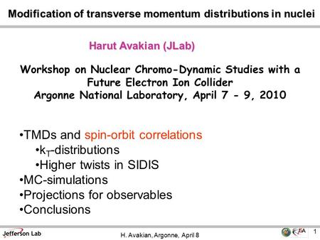 H. Avakian, Argonne, April 8 1 Harut Avakian (JLab) Modification of transverse momentum distributions in nuclei Modification of transverse momentum distributions.