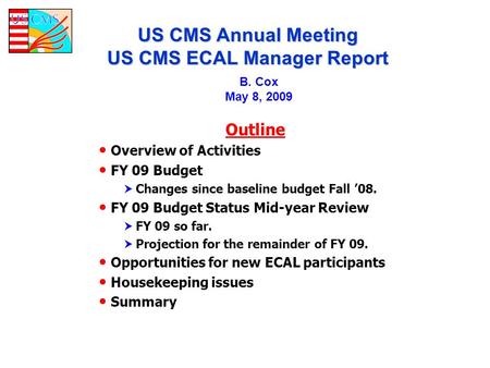 Outline Overview of Activities FY 09 Budget  Changes since baseline budget Fall ’08. FY 09 Budget Status Mid-year Review  FY 09 so far.  Projection.