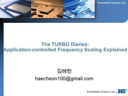 Embedded System Lab. 김해천 The TURBO Diaries: Application-controlled Frequency Scaling Explained.