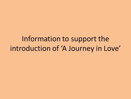 Information to support the introduction of ‘A Journey in Love’