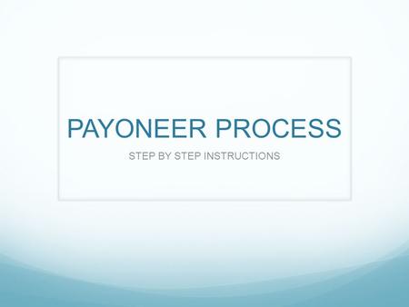 PAYONEER PROCESS STEP BY STEP INSTRUCTIONS. You will receive an email from Syntek Global with your Personal Payoneer link. CLICK on the LINK If you cannot.
