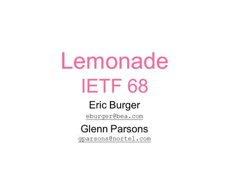Lemonade IETF 68 Eric Burger Glenn Parsons