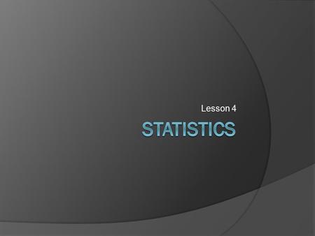 Lesson 4. Statistics – Displaying Data There are various ways of displaying data collected from a survey. Graphs are a visual representation of data that.
