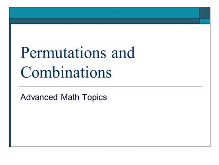 Permutations and Combinations Advanced Math Topics.
