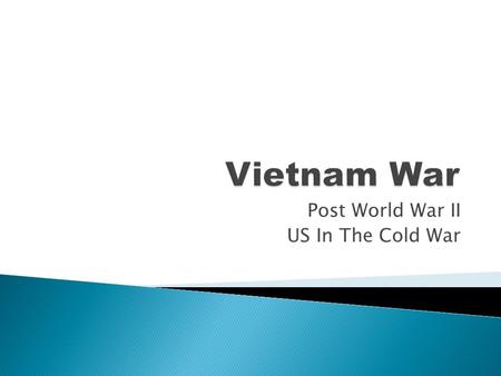 Post World War II US In The Cold War.  Another conflict during the Cold War occurred in Vietnam in Southeast Asia.