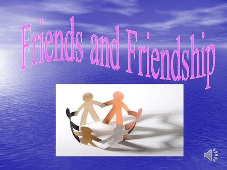 Friends are people who share, Friends are people who care. They try to understand, They give a helping hand.
