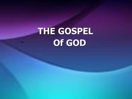 THE GOSPEL THE GOSPEL Of GOD Of GOD. THE CRUCIFIXION, DEATH AND RESURRECTION OF CHRIST.