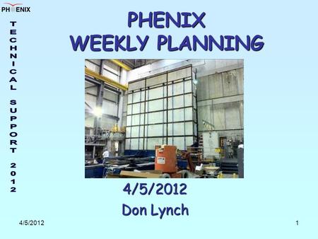 4/5/20121 PHENIX WEEKLY PLANNING 4/5/2012 Don Lynch.