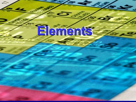 ElementsElements. Element Pure substances; cannot be separated into simpler substances.