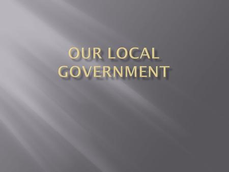 A local Government is commonly known as the Local Council or Shire. It takes care of the local community. The Council or Shire is considered the lowest.