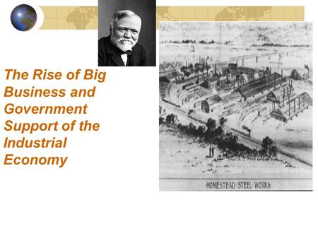 2 Main Topics “Big business“during the 2nd Industrial Revolution – Causes and Characteristics Role of government in support of the Industrial Economy.